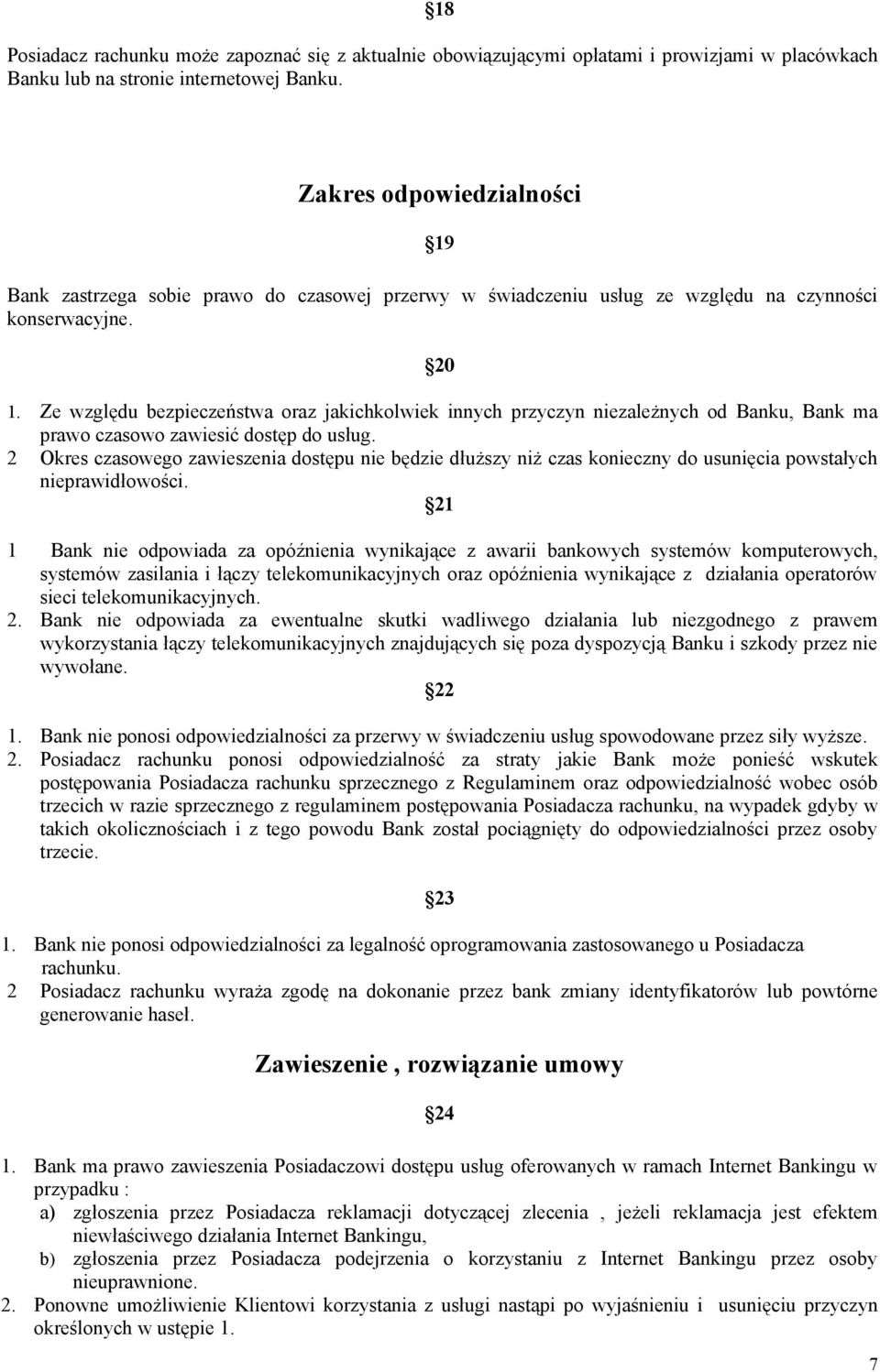 Ze względu bezpieczeństwa oraz jakichkolwiek innych przyczyn niezależnych od Banku, Bank ma prawo czasowo zawiesić dostęp do usług.