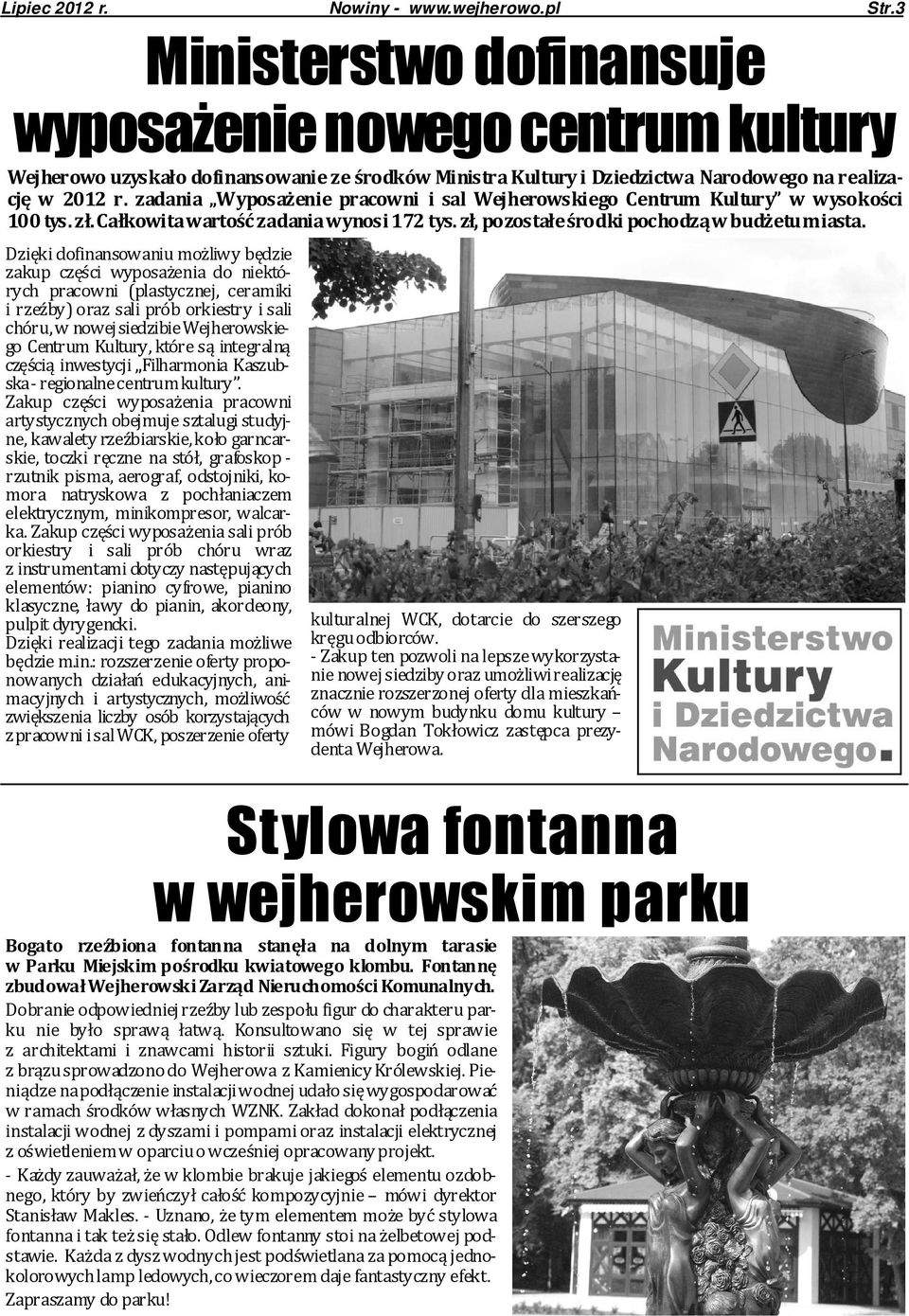 zadania Wyposażenie pracowni i sal Wejherowskiego Centrum Kultury w wysokości 100 tys. zł. Całkowita wartość zadania wynosi 172 tys. zł, pozostałe środki pochodzą w budżetu miasta.