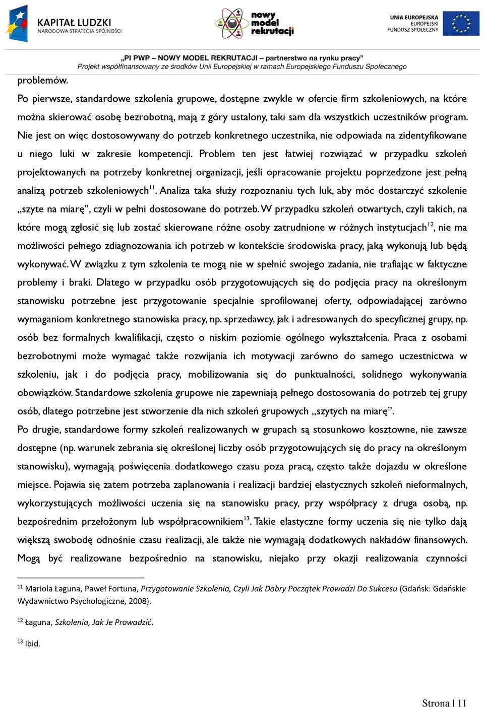 Nie jest on więc dostosowywany do potrzeb konkretnego uczestnika, nie odpowiada na zidentyfikowane u niego luki w zakresie kompetencji.