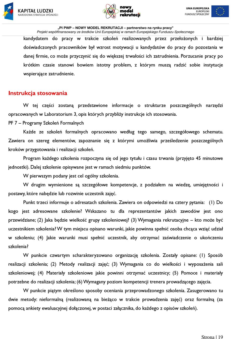 Instrukcja stosowania W tej części zostaną przedstawione informacje o strukturze poszczególnych narzędzi opracowanych w Laboratorium 3, opis których przybliży instrukcje ich stosowania.