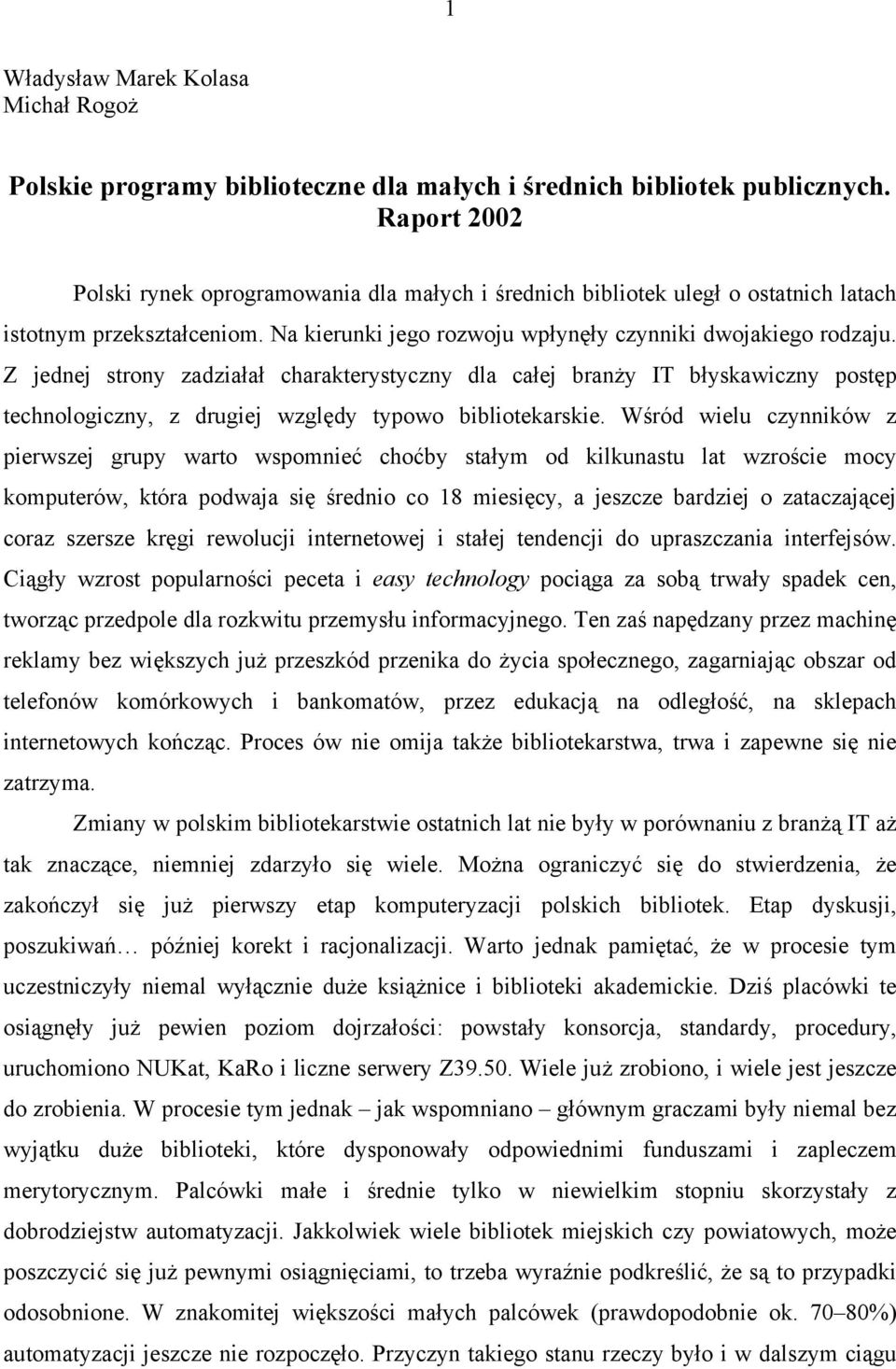 Z jednej strony zadziałał charakterystyczny dla całej branży IT błyskawiczny postęp technologiczny, z drugiej względy typowo bibliotekarskie.