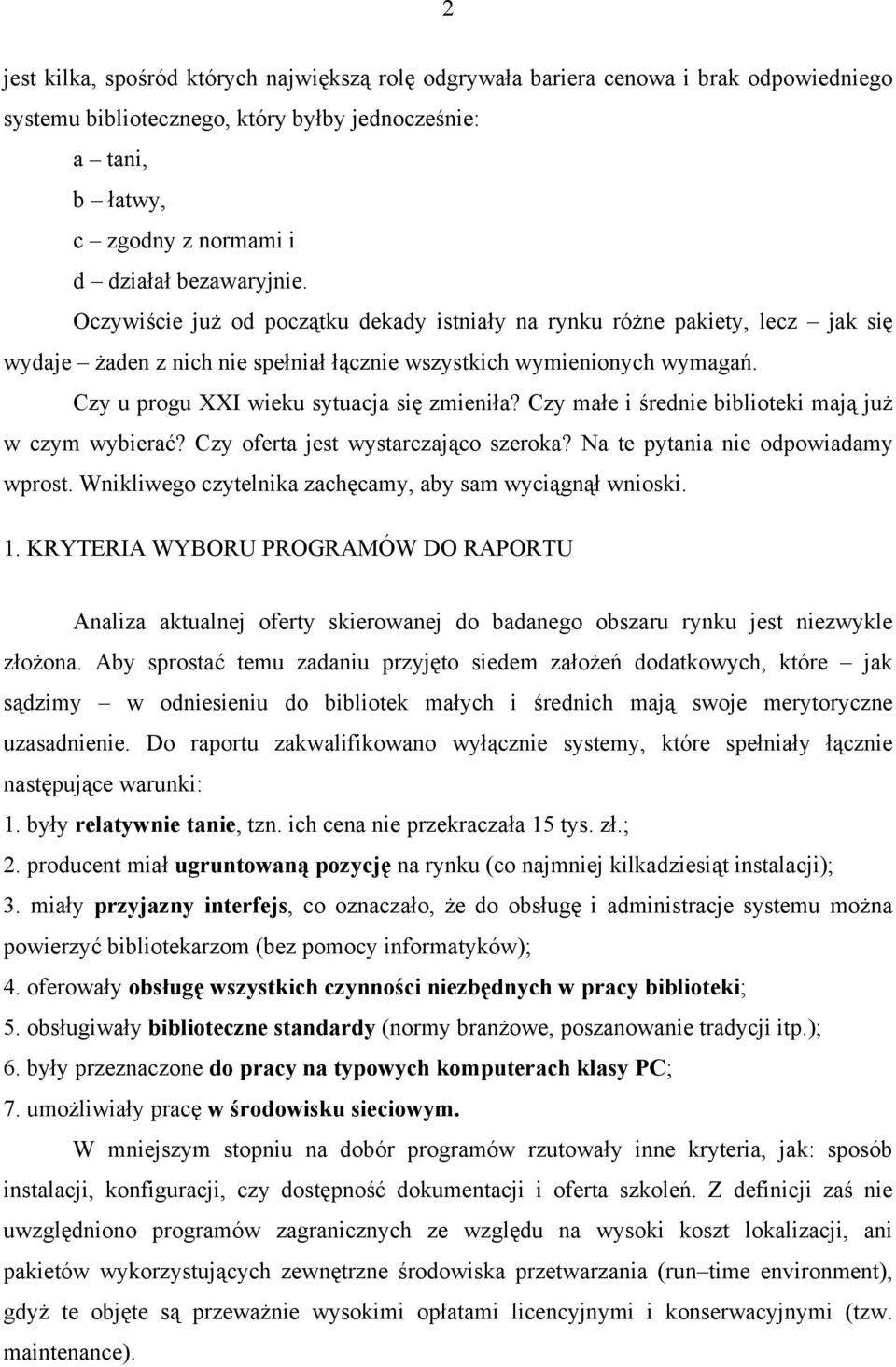 Czy u progu XXI wieku sytuacja się zmieniła? Czy małe i średnie biblioteki mają już w czym wybierać? Czy oferta jest wystarczająco szeroka? Na te pytania nie odpowiadamy wprost.