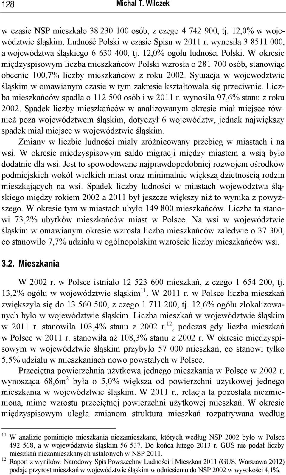 W okresie międzyspisowym liczba mieszkańców Polski wzrosła o 281 700 osób, stanowiąc obecnie 100,7% liczby mieszkańców z roku 2002.