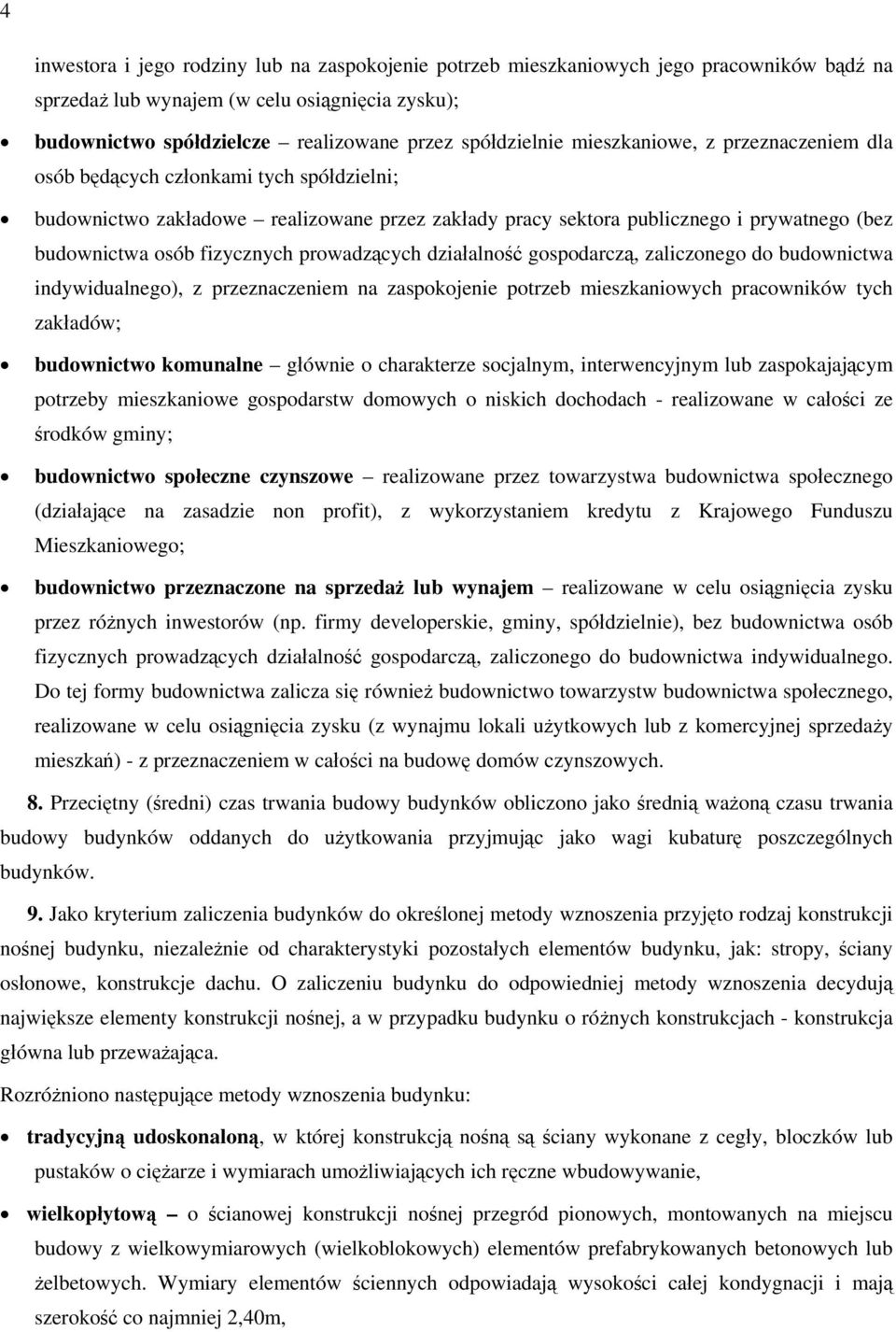 prowadzących działalność gospodarczą, zaliczonego do budownictwa indywidualnego), z przeznaczeniem na zaspokojenie potrzeb mieszkaniowych pracowników tych zakładów; budownictwo komunalne głównie o