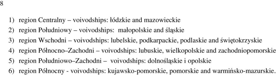 Północno Zachodni voivodships: lubuskie, wielkopolskie and zachodniopomorskie 5) region Południowo Zachodni