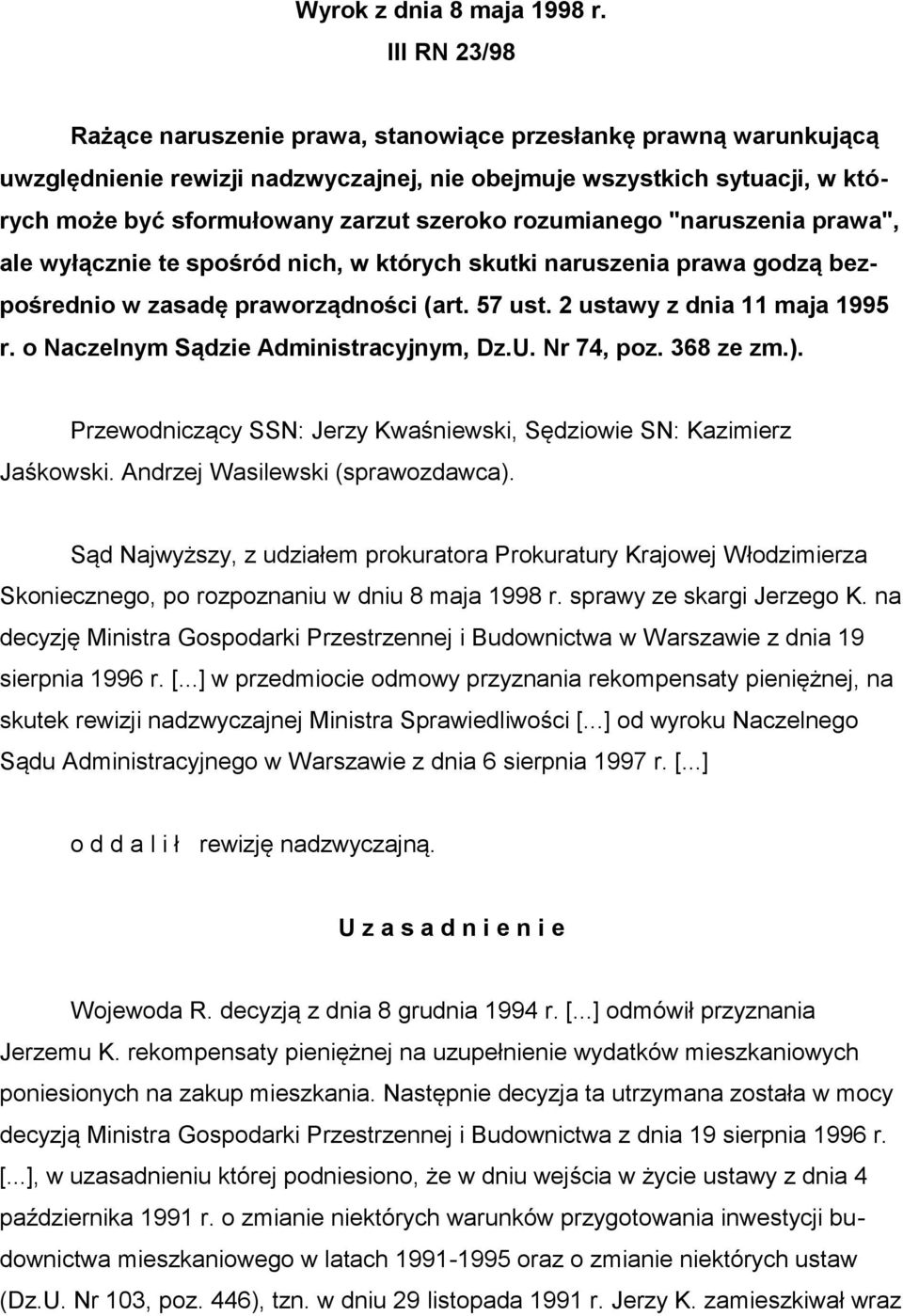 rozumianego "naruszenia prawa", ale wyłącznie te spośród nich, w których skutki naruszenia prawa godzą bezpośrednio w zasadę praworządności (art. 57 ust. 2 ustawy z dnia 11 maja 1995 r.