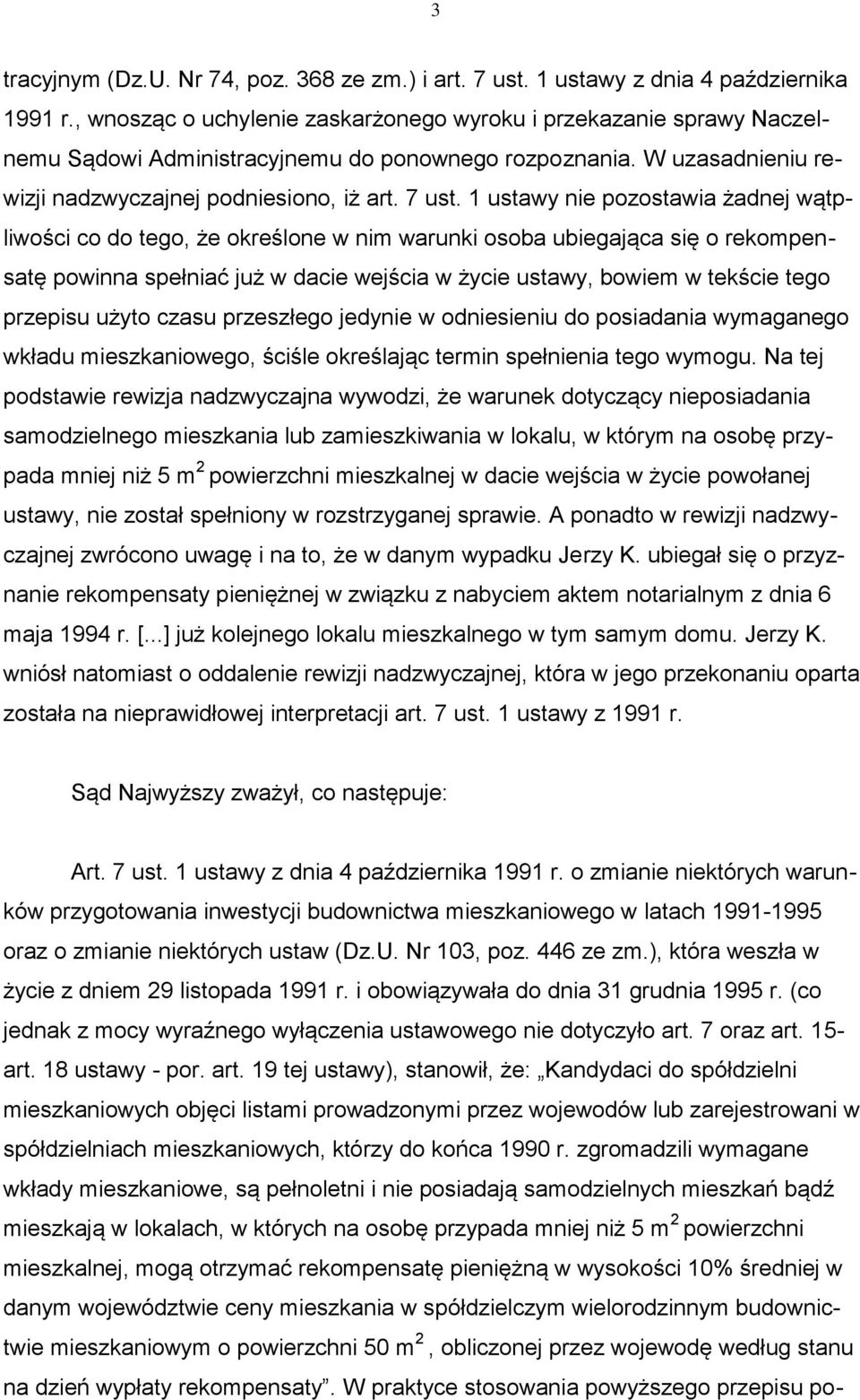 1 ustawy nie pozostawia żadnej wątpliwości co do tego, że określone w nim warunki osoba ubiegająca się o rekompensatę powinna spełniać już w dacie wejścia w życie ustawy, bowiem w tekście tego