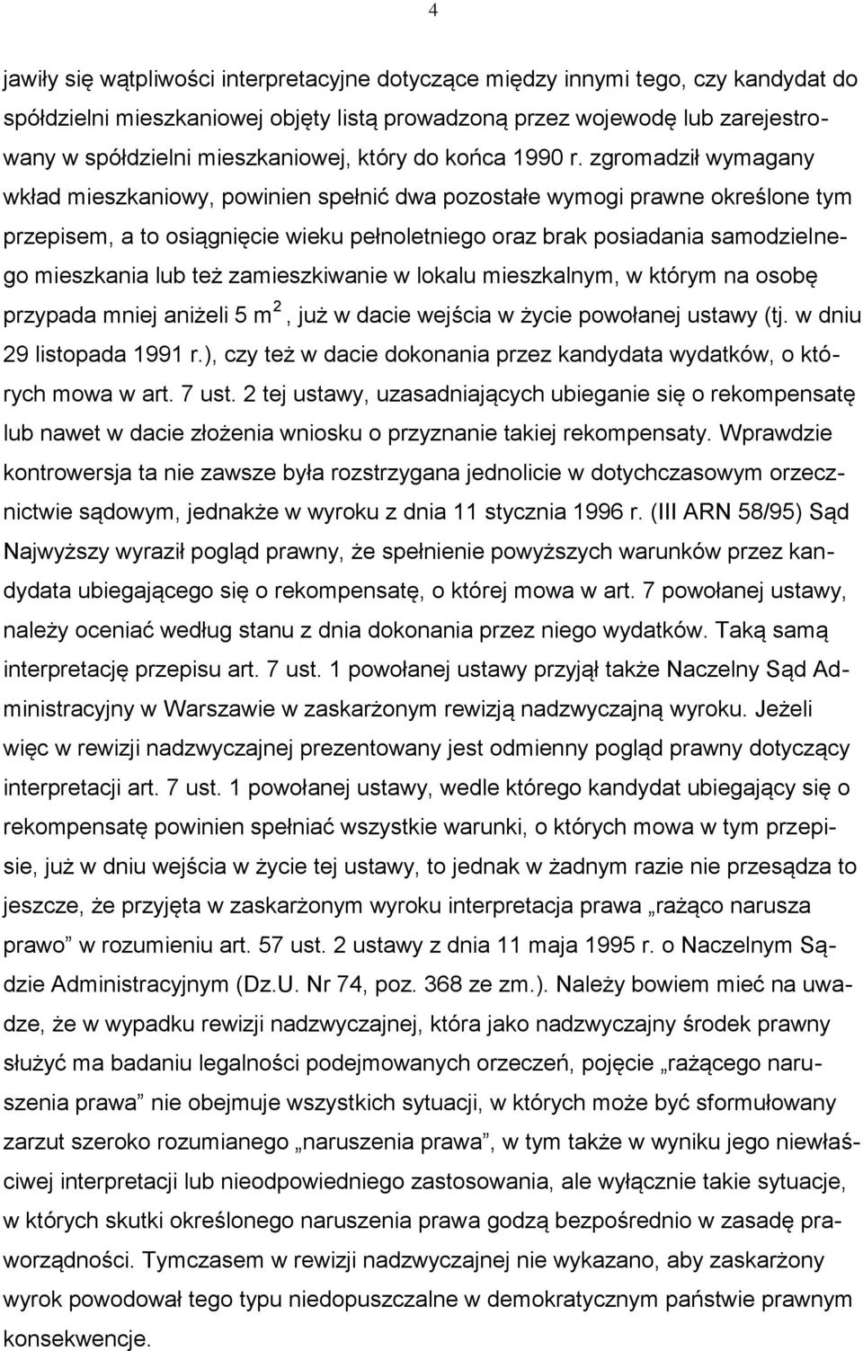 zgromadził wymagany wkład mieszkaniowy, powinien spełnić dwa pozostałe wymogi prawne określone tym przepisem, a to osiągnięcie wieku pełnoletniego oraz brak posiadania samodzielnego mieszkania lub