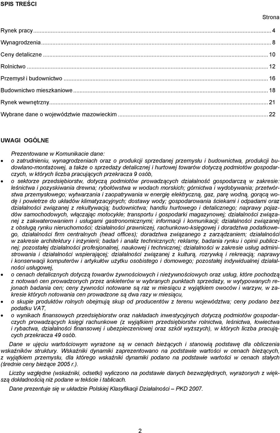 .. 22 UWAGI OGÓLNE Prezentowane w Komunikacie dane: o zatrudnieniu, wynagrodzeniach oraz o produkcji sprzedanej przemysłu i budownictwa, produkcji budowlano-montażowej, a także o sprzedaży