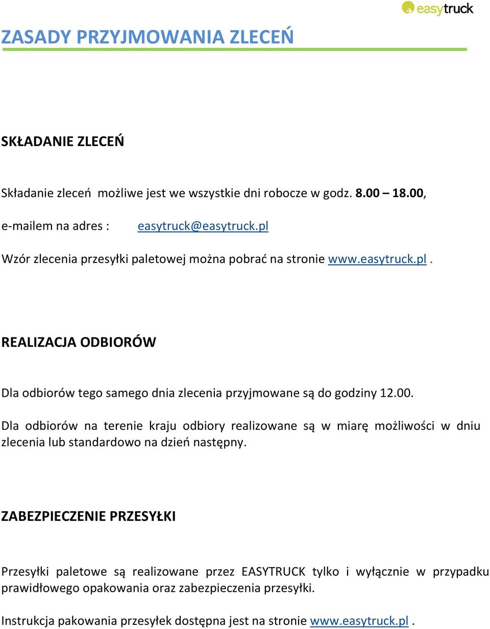 Dla odbiorów na terenie kraju odbiory realizowane są w miarę możliwości w dniu zlecenia lub standardowo na dzień następny.