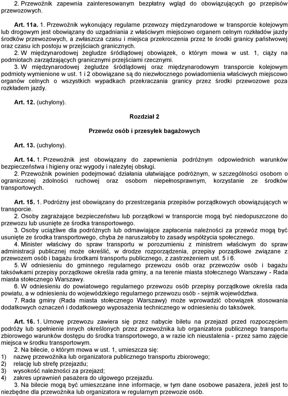 przewozowych, a zwłaszcza czasu i miejsca przekroczenia przez te środki granicy państwowej oraz czasu ich postoju w przejściach granicznych. 2.