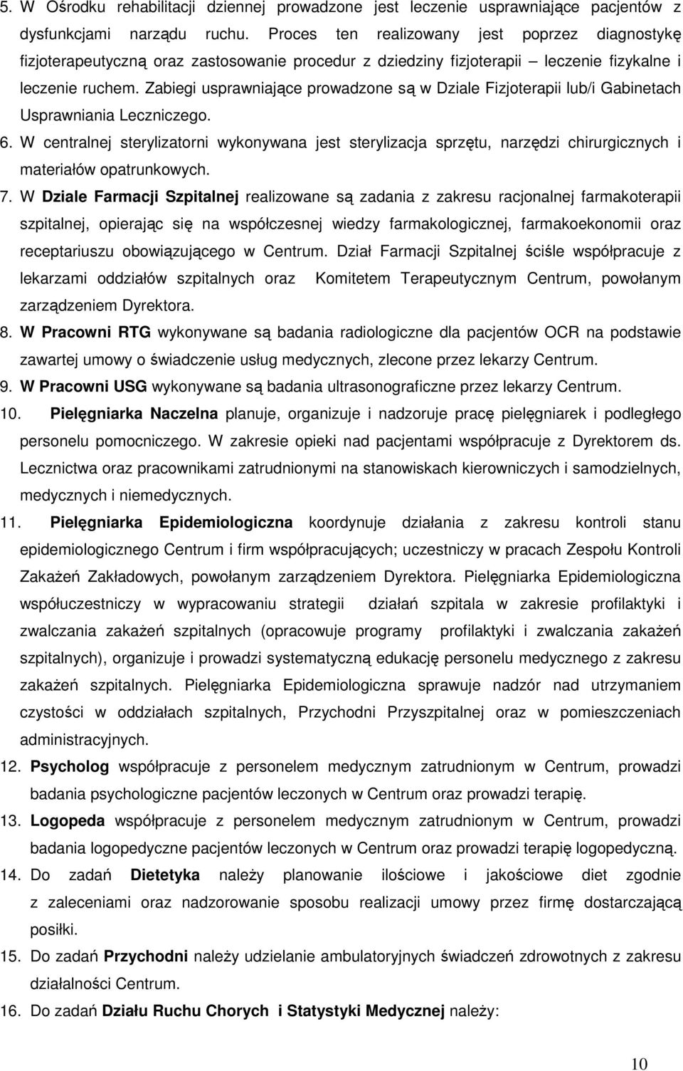 Zabiegi usprawniające prowadzone są w Dziale Fizjoterapii lub/i Gabinetach Usprawniania Leczniczego. 6.