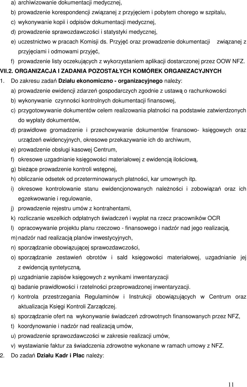 Przyjęć oraz prowadzenie dokumentacji związanej z przyjęciami i odmowami przyjęć, f) prowadzenie listy oczekujących z wykorzystaniem aplikacji dostarczonej przez OOW NFZ. VII.2.