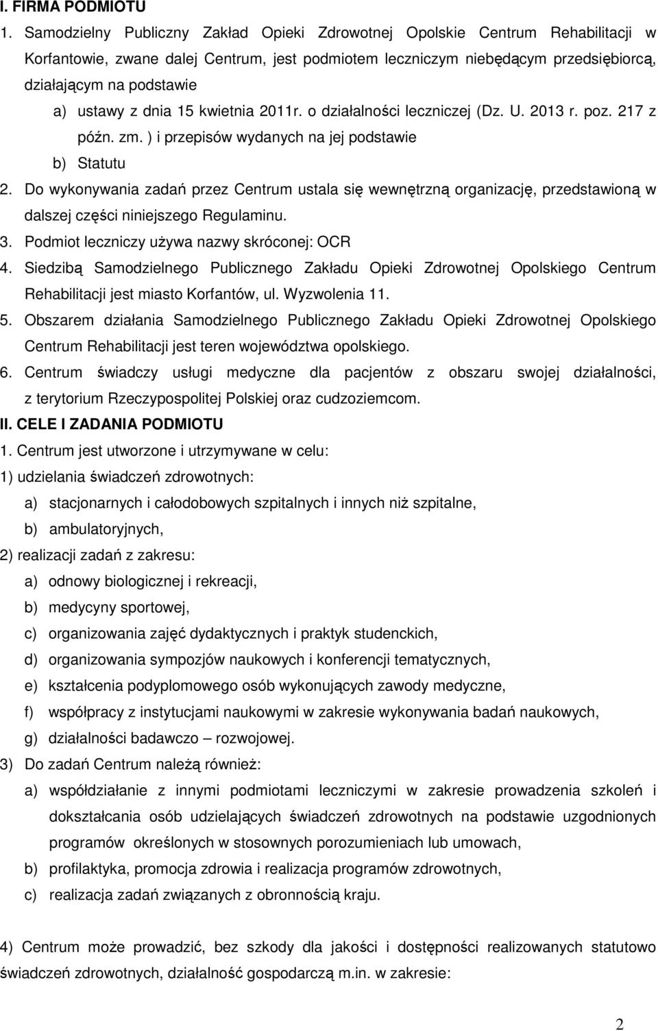 ustawy z dnia 15 kwietnia 2011r. o działalności leczniczej (Dz. U. 2013 r. poz. 217 z późn. zm. ) i przepisów wydanych na jej podstawie b) Statutu 2.