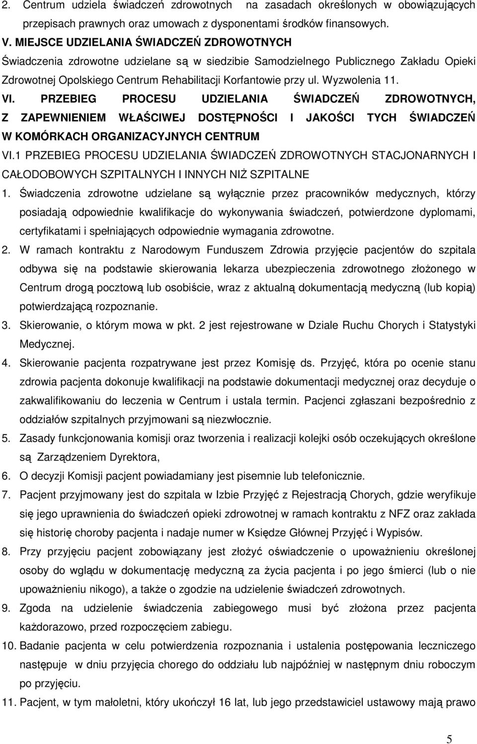 Wyzwolenia 11. VI. PRZEBIEG PROCESU UDZIELANIA ŚWIADCZEŃ ZDROWOTNYCH, Z ZAPEWNIENIEM WŁAŚCIWEJ DOSTĘPNOŚCI I JAKOŚCI TYCH ŚWIADCZEŃ W KOMÓRKACH ORGANIZACYJNYCH CENTRUM VI.