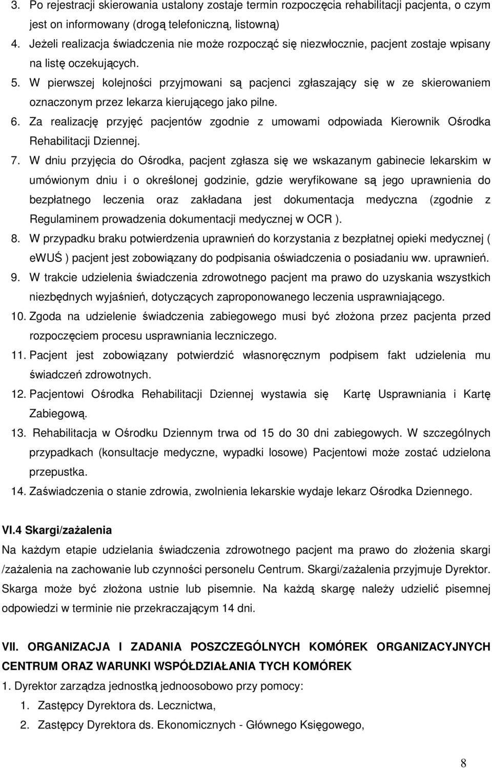 W pierwszej kolejności przyjmowani są pacjenci zgłaszający się w ze skierowaniem oznaczonym przez lekarza kierującego jako pilne. 6.