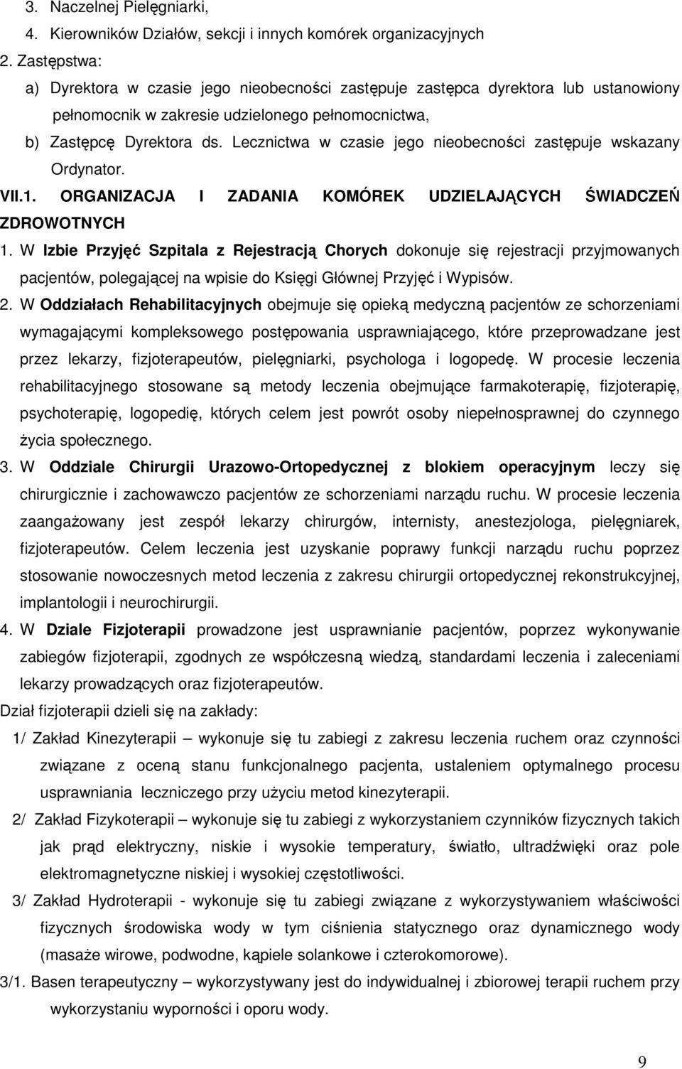 Lecznictwa w czasie jego nieobecności zastępuje wskazany Ordynator. VII.1. ORGANIZACJA I ZADANIA KOMÓREK UDZIELAJĄCYCH ŚWIADCZEŃ ZDROWOTNYCH 1.