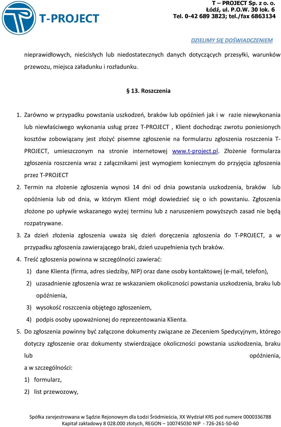 jest złożyć pisemne zgłoszenie na formularzu zgłoszenia roszczenia T- PROJECT, umieszczonym na stronie internetowej www.t-project.pl.