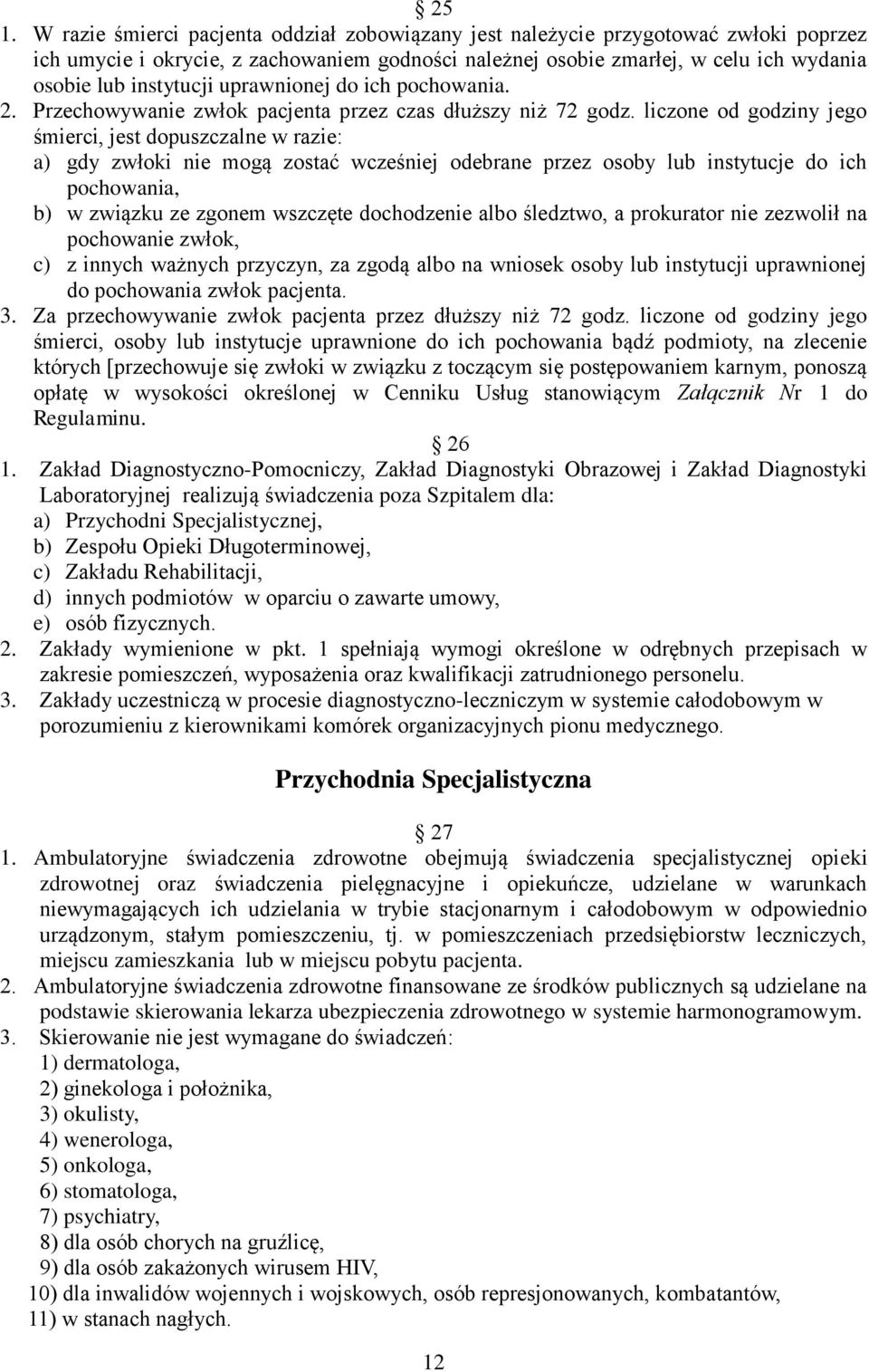 liczone od godziny jego śmierci, jest dopuszczalne w razie: a) gdy zwłoki nie mogą zostać wcześniej odebrane przez osoby lub instytucje do ich pochowania, b) w związku ze zgonem wszczęte dochodzenie