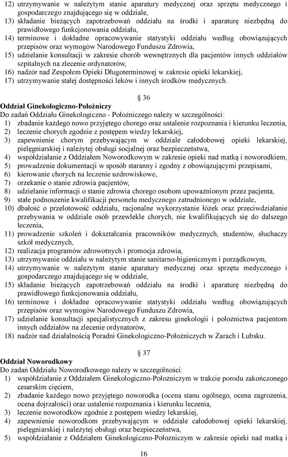 konsultacji w zakresie chorób wewnętrznych dla pacjentów innych oddziałów szpitalnych na zlecenie ordynatorów, 16) nadzór nad Zespołem Opieki Długoterminowej w zakresie opieki lekarskiej, 17)