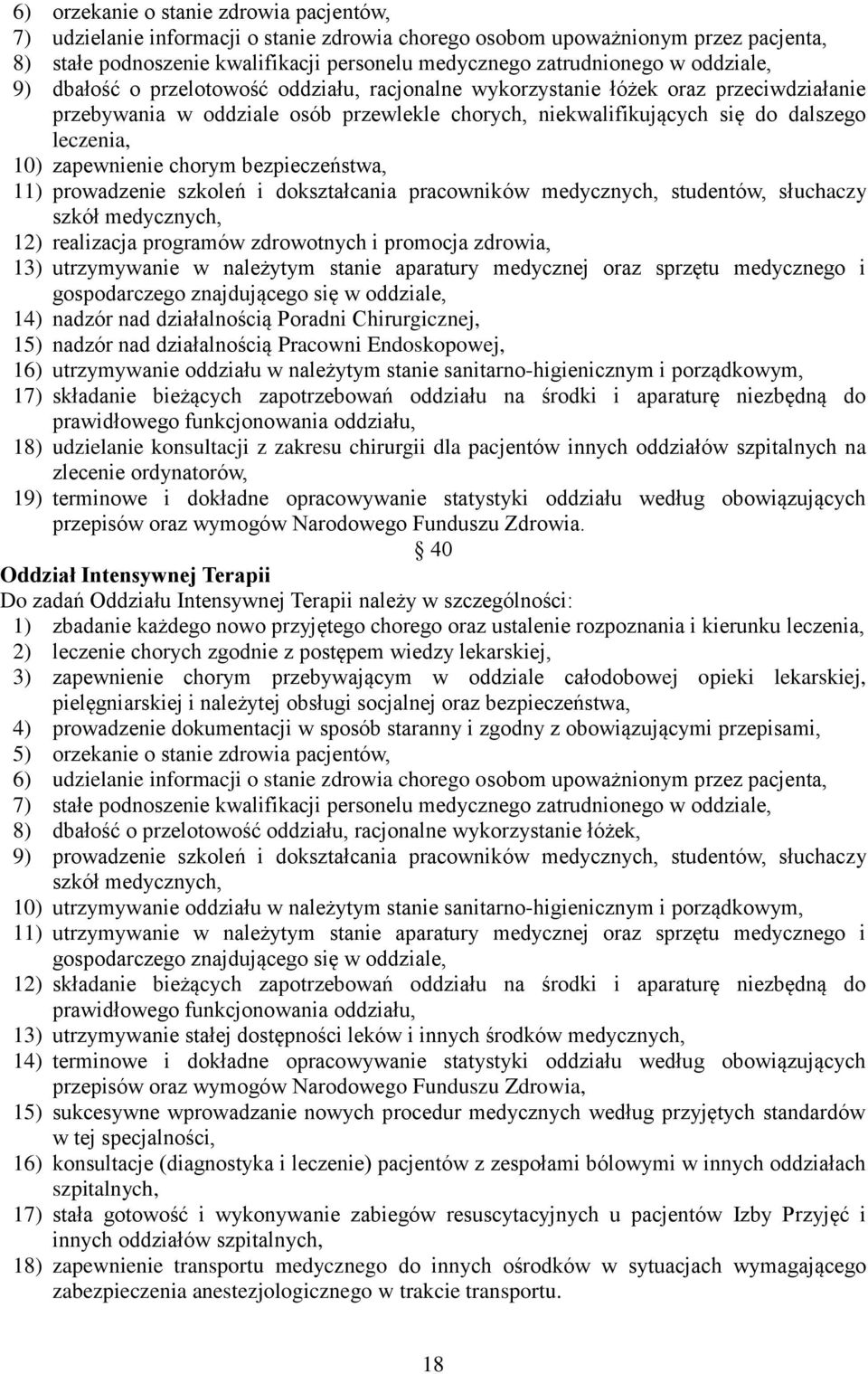 zapewnienie chorym bezpieczeństwa, 11) prowadzenie szkoleń i dokształcania pracowników medycznych, studentów, słuchaczy szkół medycznych, 12) realizacja programów zdrowotnych i promocja zdrowia, 13)