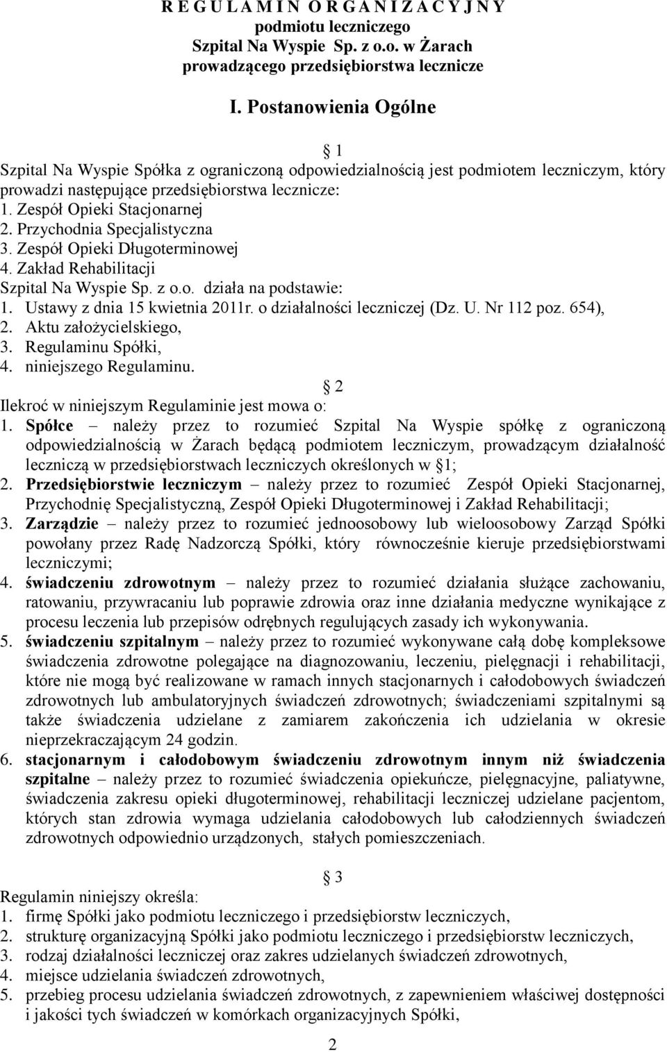 Przychodnia Specjalistyczna 3. Zespół Opieki Długoterminowej 4. Zakład Rehabilitacji Szpital Na Wyspie Sp. z o.o. działa na podstawie: 1. Ustawy z dnia 15 kwietnia 2011r.