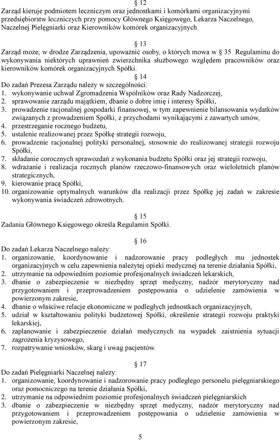 13 Zarząd może, w drodze Zarządzenia, upoważnić osoby, o których mowa w 35 Regulaminu do wykonywania niektórych uprawnień zwierzchnika służbowego względem pracowników oraz kierowników komórek