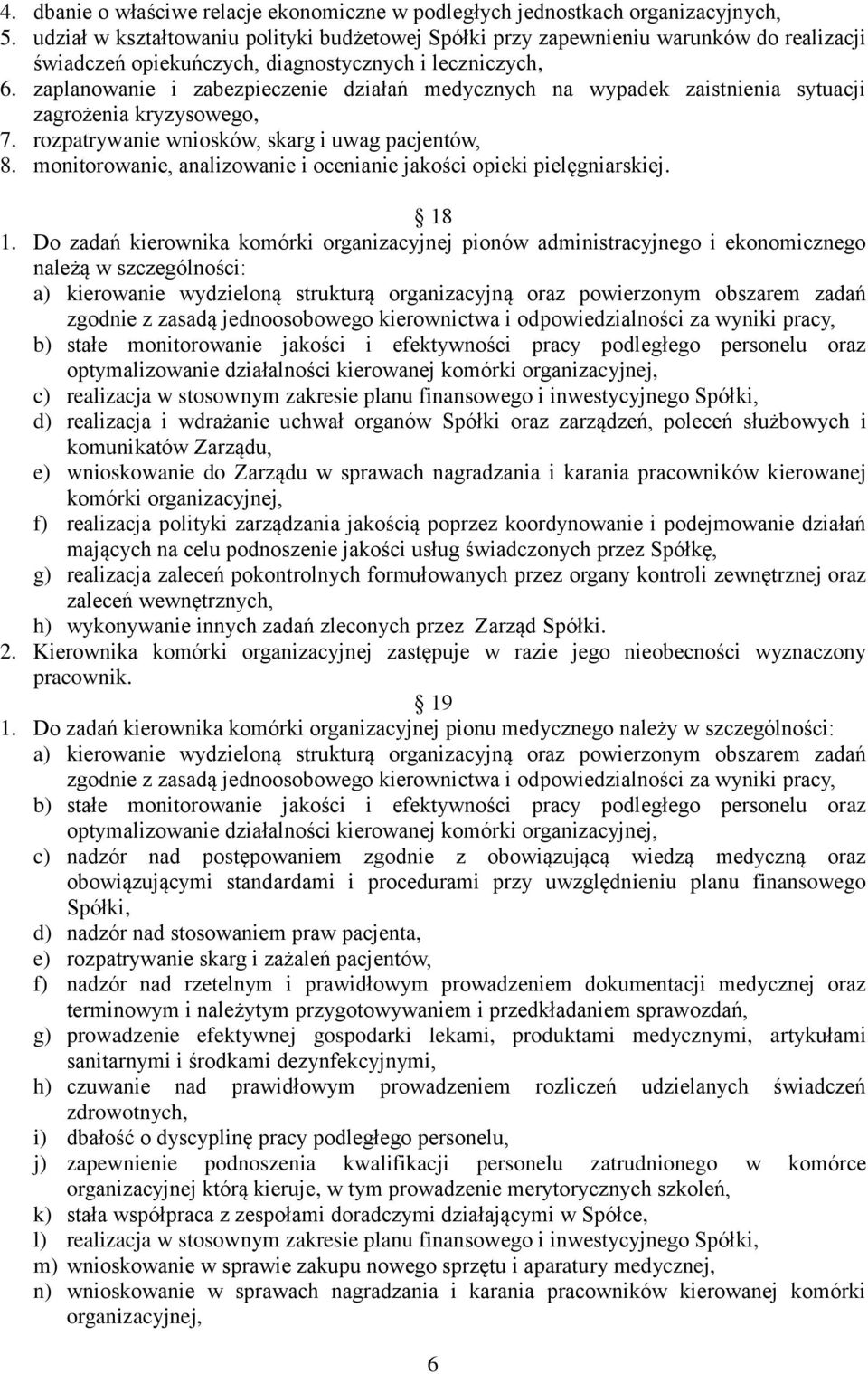 zaplanowanie i zabezpieczenie działań medycznych na wypadek zaistnienia sytuacji zagrożenia kryzysowego, 7. rozpatrywanie wniosków, skarg i uwag pacjentów, 8.