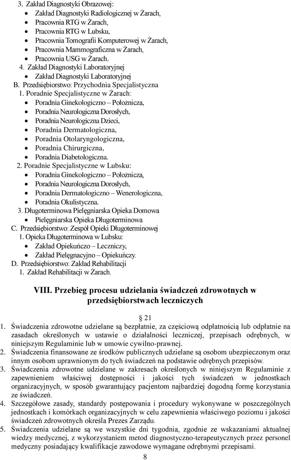 Poradnie Specjalistyczne w Żarach: Poradnia Ginekologiczno Położnicza, Poradnia Neurologiczna Dorosłych, Poradnia Neurologiczna Dzieci, Poradnia Dermatologiczna, Poradnia Otolaryngologiczna, Poradnia