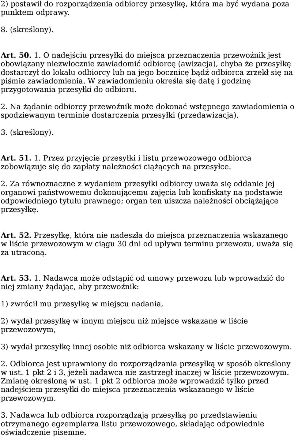 odbiorca zrzekł się na piśmie zawiadomienia. W zawiadomieniu określa się datę i godzinę przygotowania przesyłki do odbioru. 2.