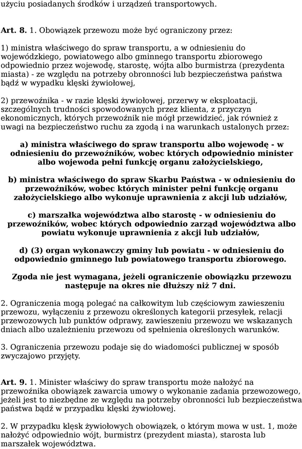 wojewodę, starostę, wójta albo burmistrza (prezydenta miasta) - ze względu na potrzeby obronności lub bezpieczeństwa państwa bądź w wypadku klęski żywiołowej, 2) przewoźnika - w razie klęski