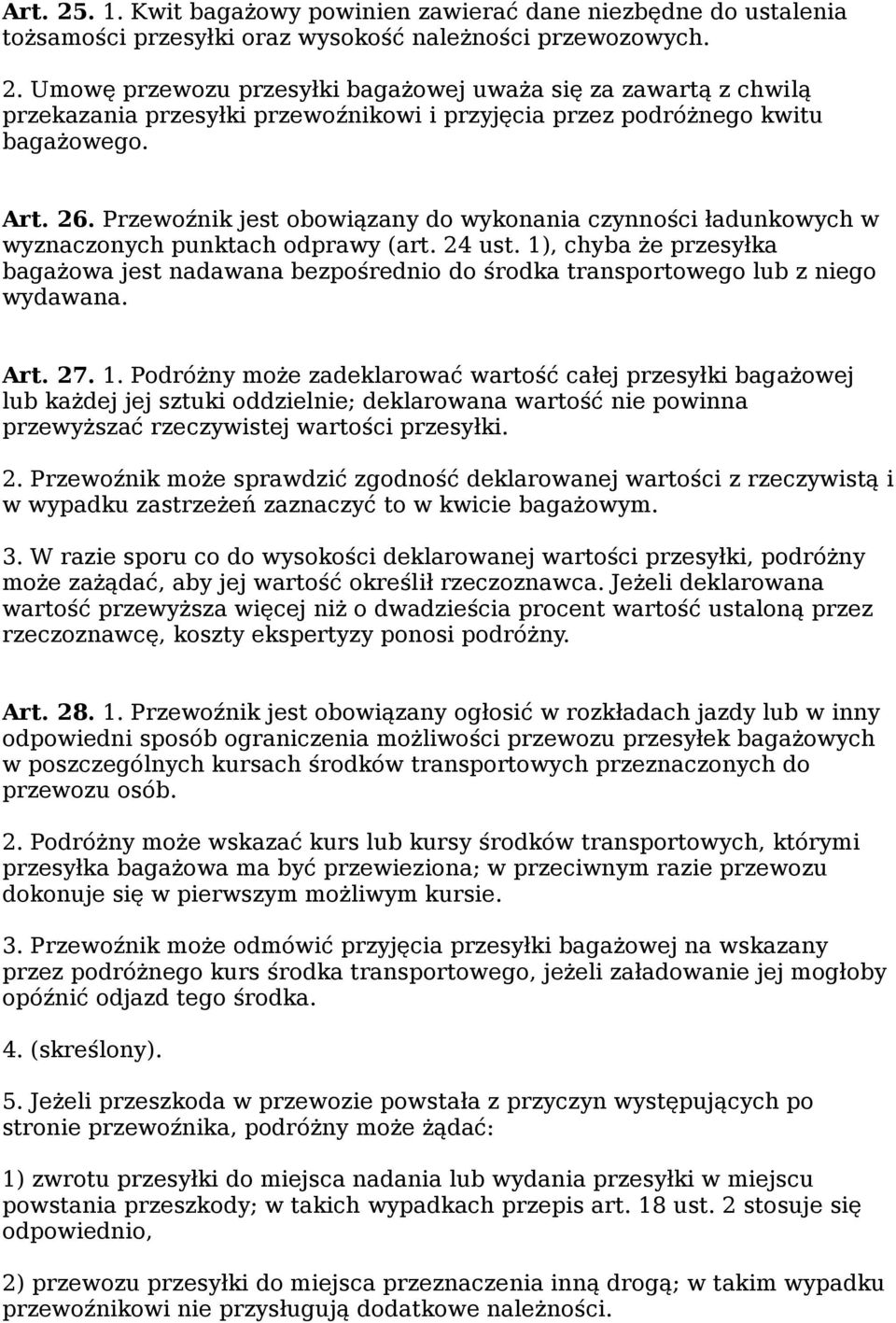 1), chyba że przesyłka bagażowa jest nadawana bezpośrednio do środka transportowego lub z niego wydawana. Art. 27. 1.