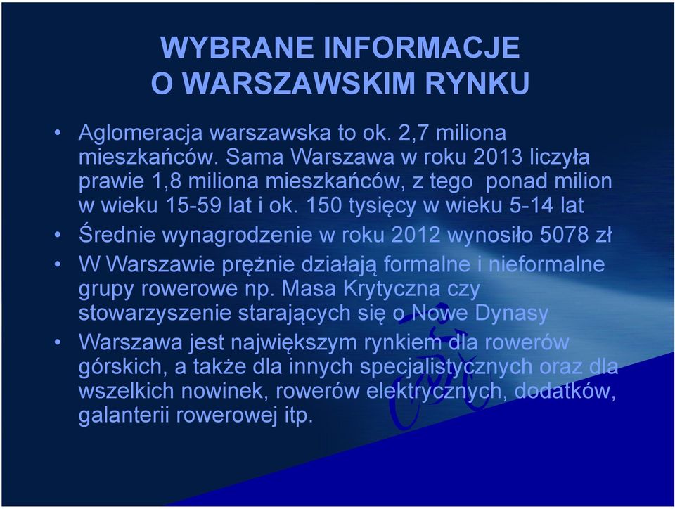 150 tysięcy w wieku 5-14 lat Średnie wynagrodzenie w roku 2012 wynosiło 5078 zł W Warszawie prężnie działają formalne i nieformalne grupy rowerowe np.