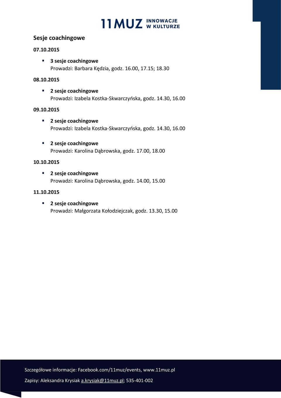 17.00, 18.00 10.10.2015 Prowadzi: Karolina Dąbrowska, godz. 14.00, 15.00 11.10.2015 Prowadzi: Małgorzata Kołodziejczak, godz.