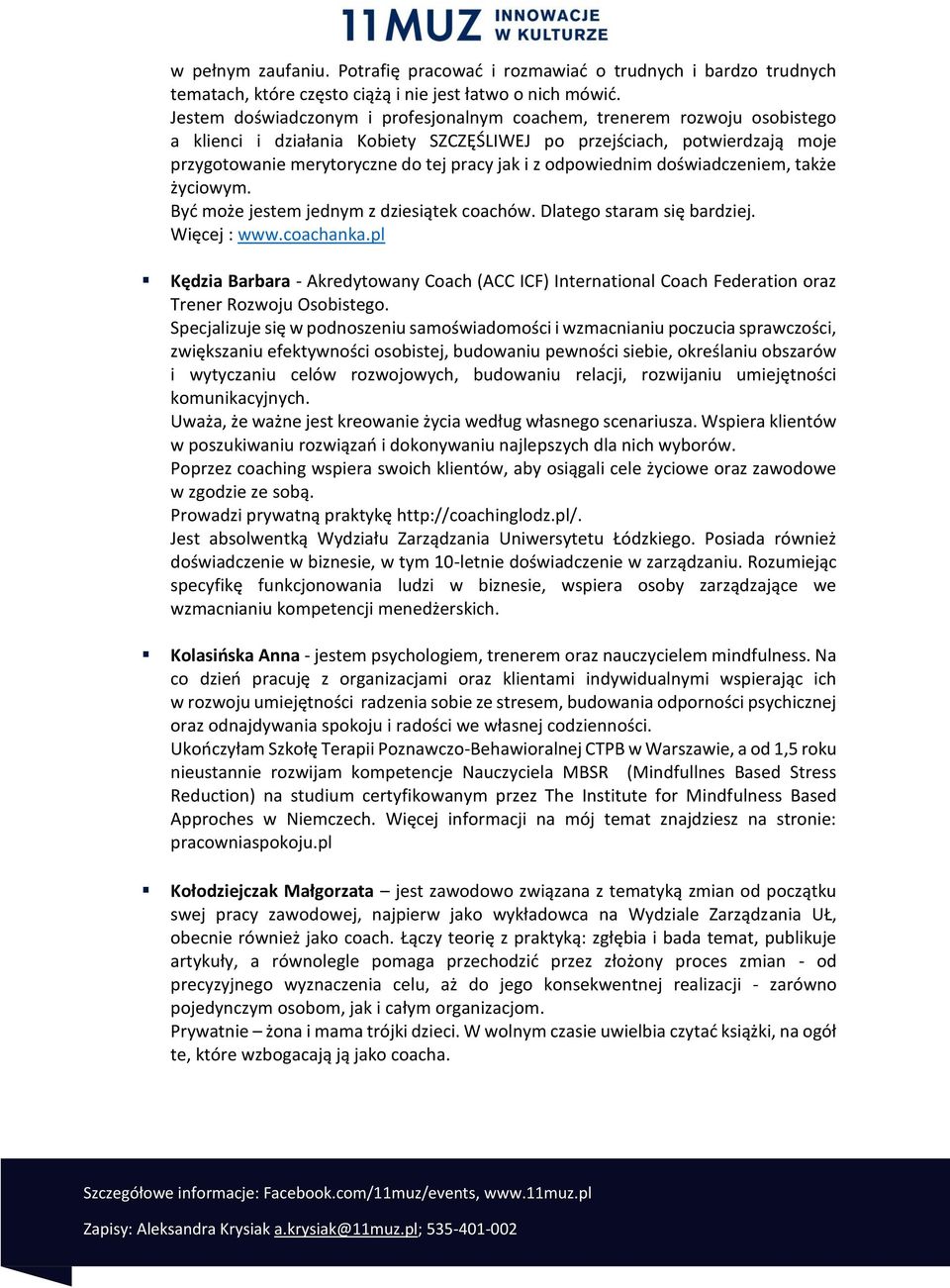 odpowiednim doświadczeniem, także życiowym. Być może jestem jednym z dziesiątek coachów. Dlatego staram się bardziej. Więcej : www.coachanka.