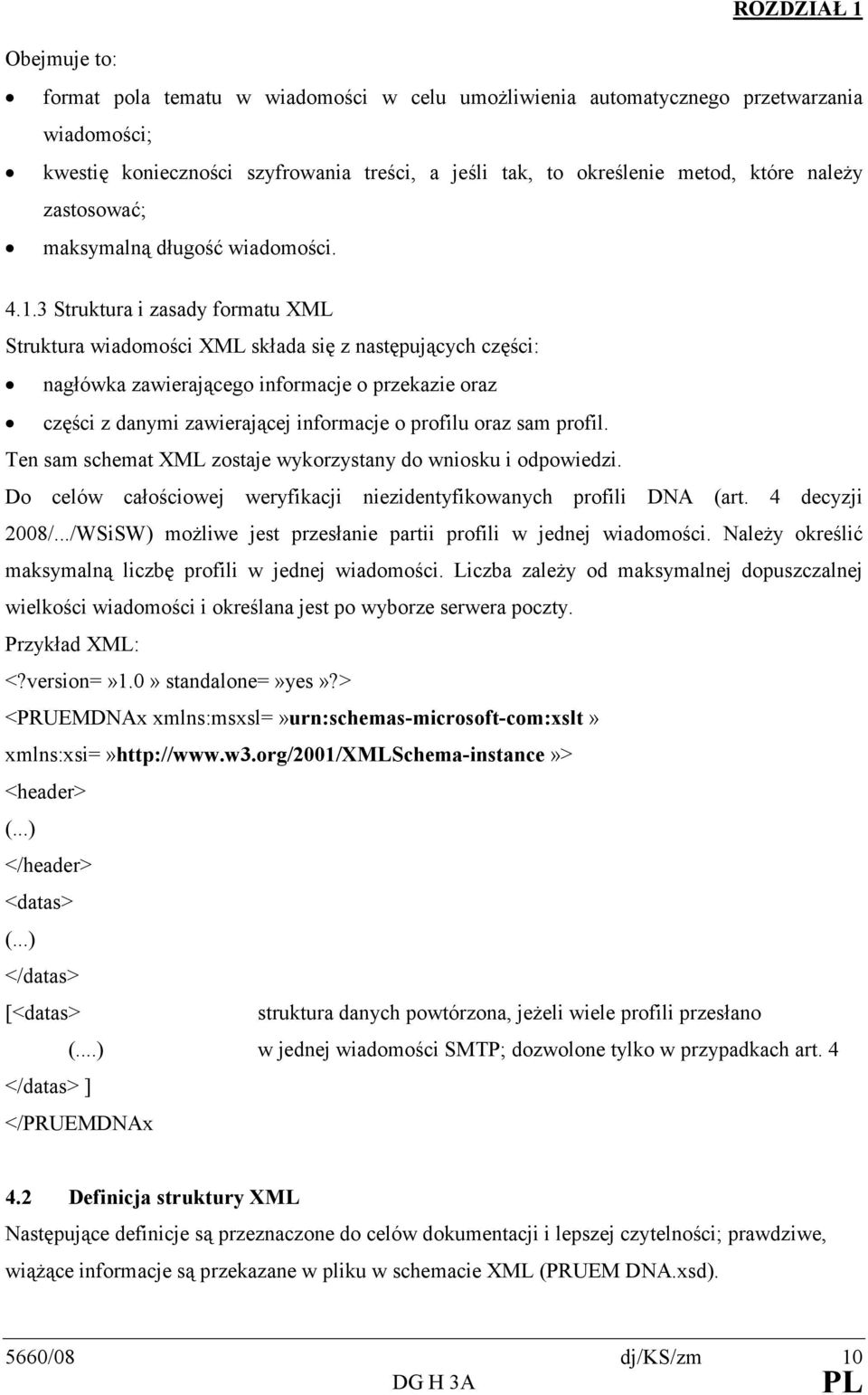 3 Struktura i zasady formatu XML Struktura wiadomości XML składa się z następujących części: nagłówka zawierającego informacje o przekazie oraz części z danymi zawierającej informacje o profilu oraz