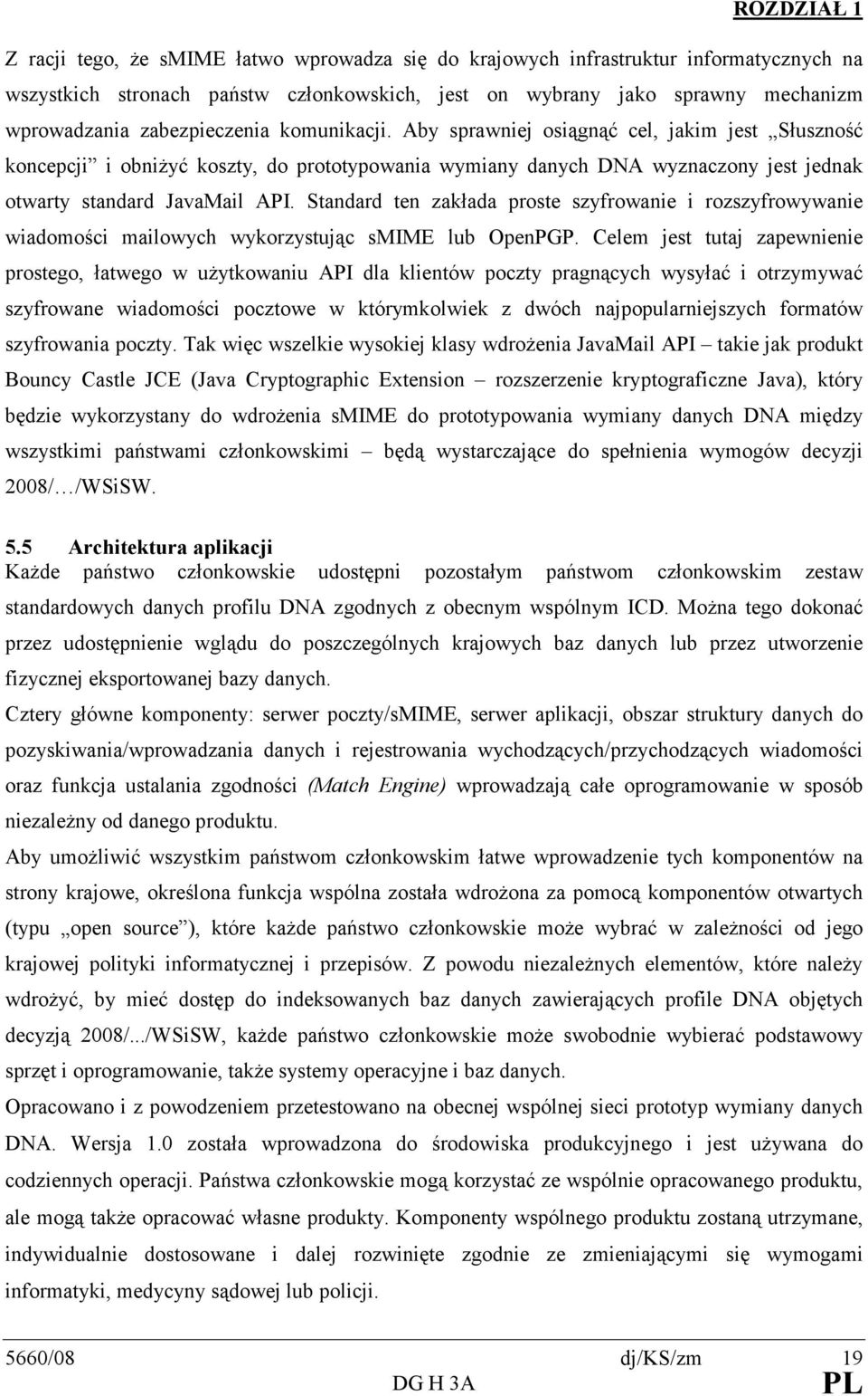 Standard ten zakłada proste szyfrowanie i rozszyfrowywanie wiadomości mailowych wykorzystując smime lub OpenPGP.