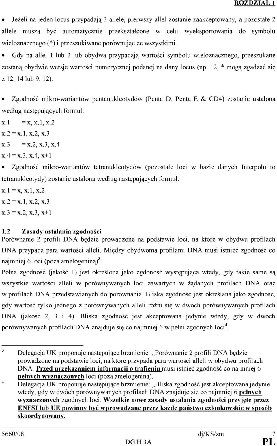 Gdy na allel 1 lub 2 lub obydwa przypadają wartości symbolu wieloznacznego, przeszukane zostaną obydwie wersje wartości numerycznej podanej na dany locus (np.