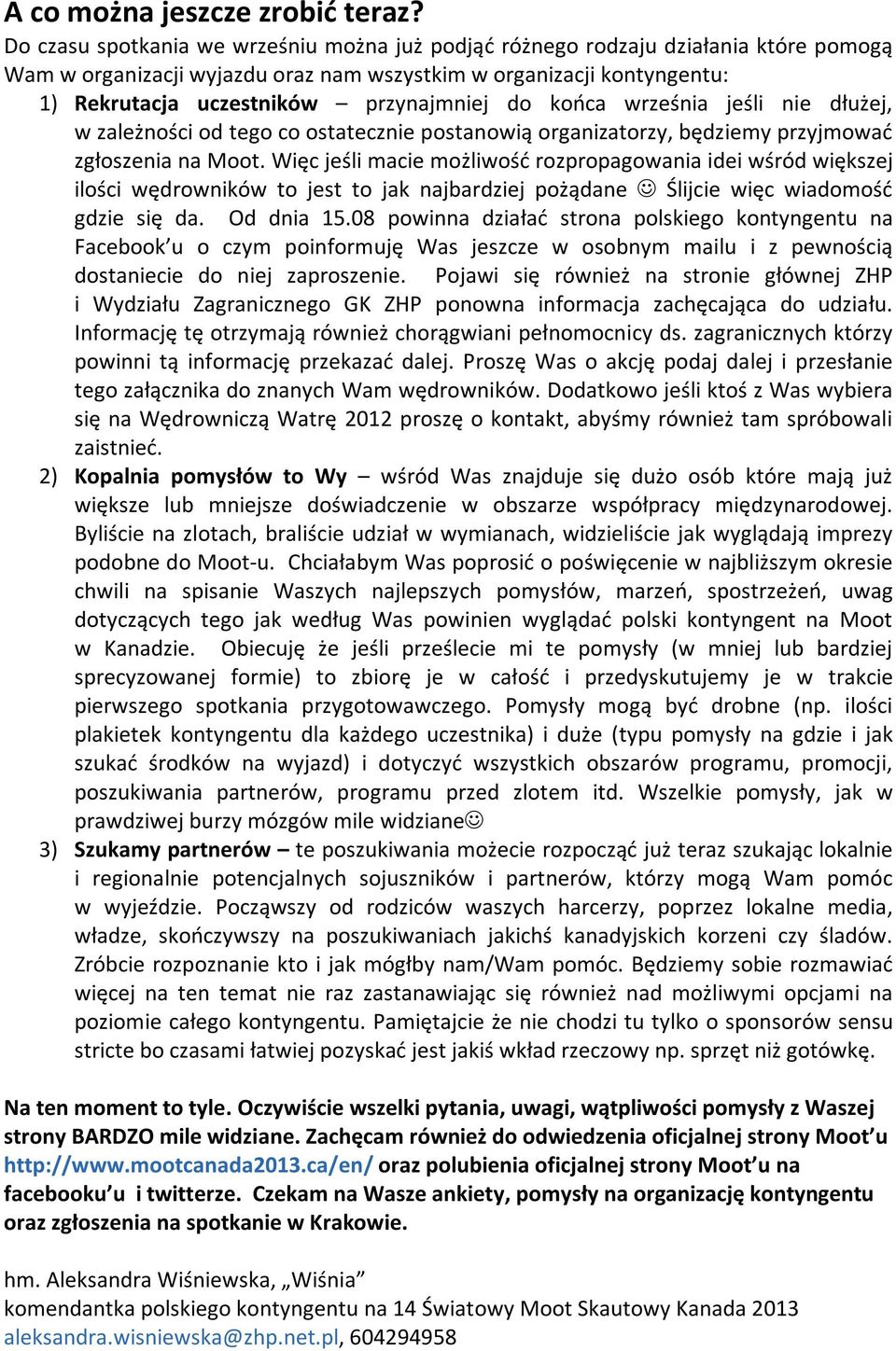 do końca września jeśli nie dłużej, w zależności od tego co ostatecznie postanowią organizatorzy, będziemy przyjmować zgłoszenia na Moot.