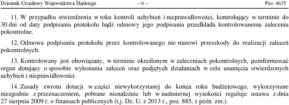 pokontrolne. 12. Odmowa podpisania protokołu przez kontrolowanego nie stanowi przeszkody do realizacji zaleceń pokontrolnych. 13.