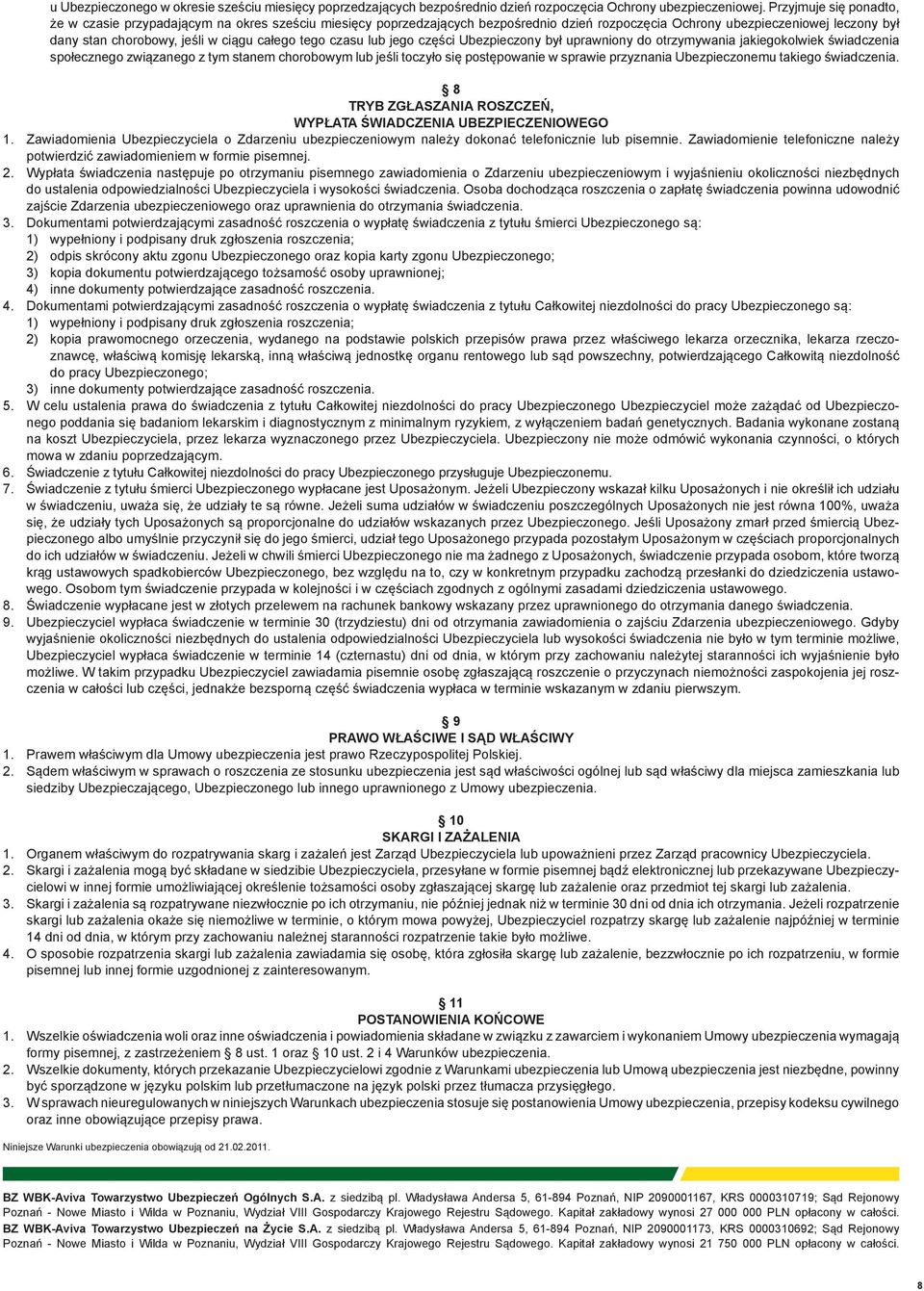 całego tego czasu lub jego części Ubezpieczony był uprawniony do otrzymywania jakiegokolwiek świadczenia społecznego związanego z tym stanem chorobowym lub jeśli toczyło się postępowanie w sprawie