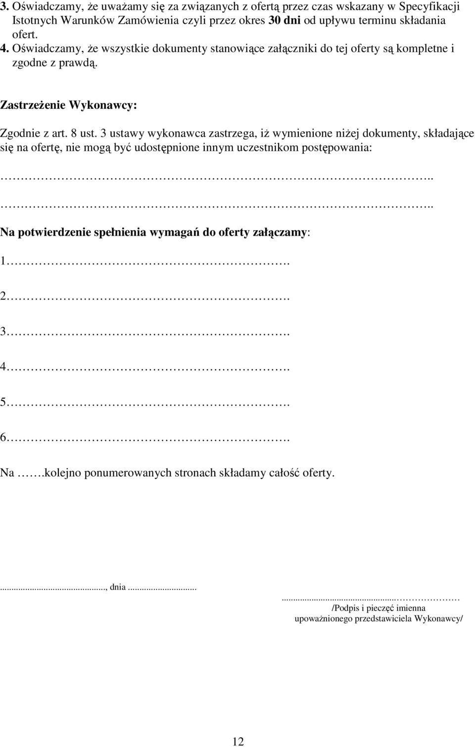 3 ustawy wykonawca zastrzega, iż wymienione niżej dokumenty, składające się na ofertę, nie mogą być udostępnione innym uczestnikom postępowania:.