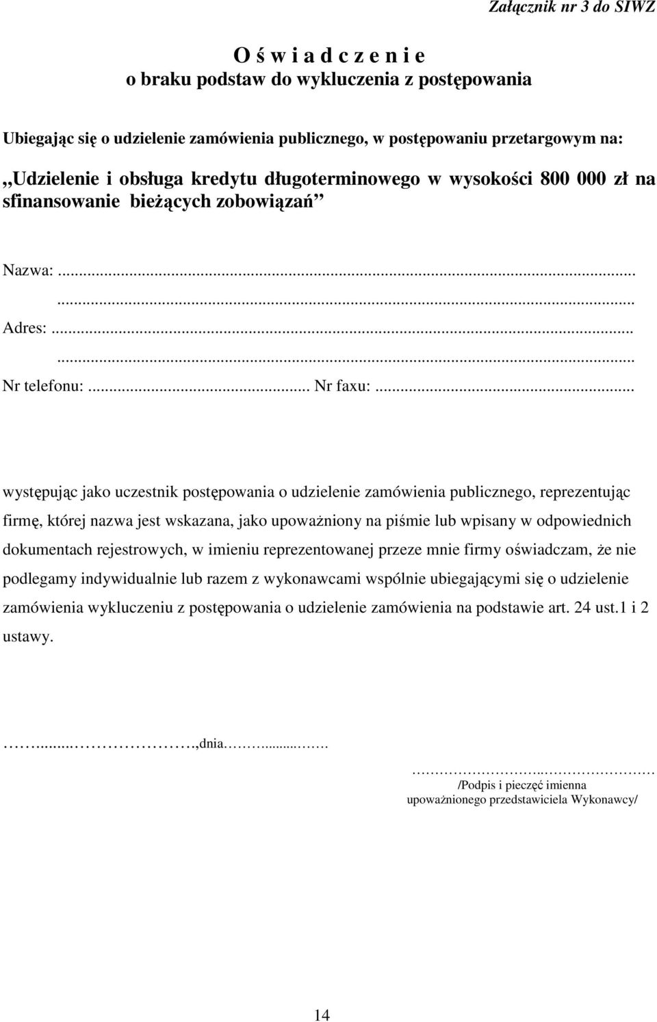 .. występując jako uczestnik postępowania o udzielenie zamówienia publicznego, reprezentując firmę, której nazwa jest wskazana, jako upoważniony na piśmie lub wpisany w odpowiednich dokumentach