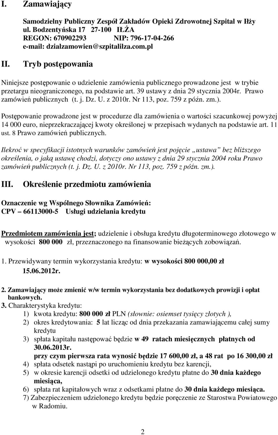 Prawo zamówień publicznych (t. j. Dz. U. z 2010r. Nr 113, poz. 759 z późn. zm.).