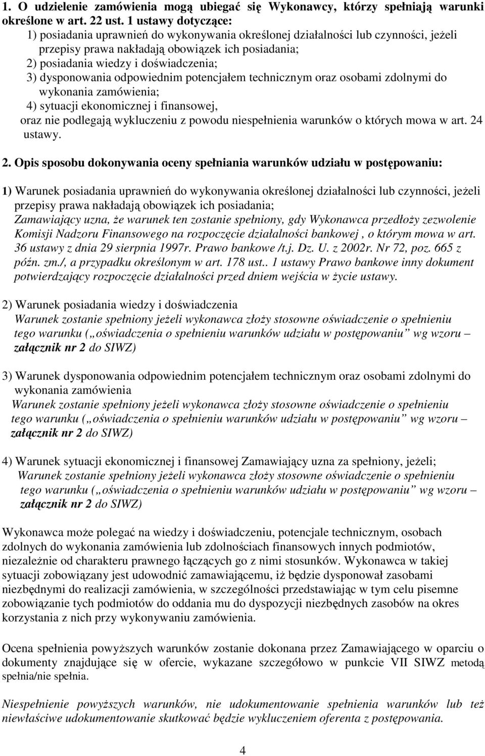 dysponowania odpowiednim potencjałem technicznym oraz osobami zdolnymi do wykonania zamówienia; 4) sytuacji ekonomicznej i finansowej, oraz nie podlegają wykluczeniu z powodu niespełnienia warunków o