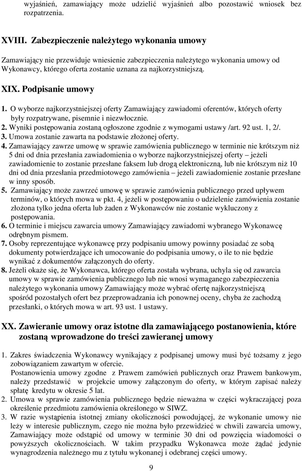 Podpisanie umowy 1. O wyborze najkorzystniejszej oferty Zamawiający zawiadomi oferentów, których oferty były rozpatrywane, pisemnie i niezwłocznie. 2.