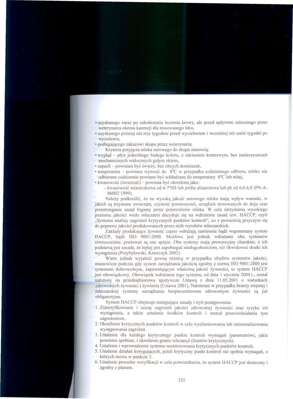 d- ptyn jednolitego bialego koloru, z odcieniem kremowym, bez zanieczyszczen mechanicznych widocznych gotym okiem, zapach - powinien bye swiezy, bez obcych domieszek, temperatura - powinna wynosie do