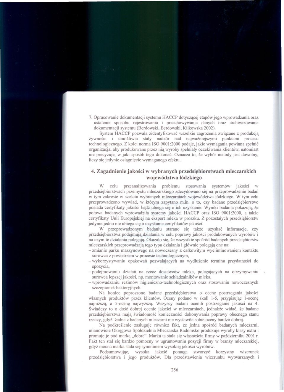 Z kolei norma ISO 900 1:2000 podaje, jakie wymagania powinna spelnie organizacja, aby produkowane przez ni~ wyroby spelnialy oczekiwania klientow, natomiast nie precyzuje, w jaki sposob tego dokonae.