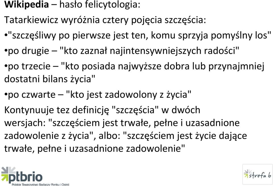 dostatni bilans życia" po czwarte "kto jest zadowolony z życia" Kontynuuje tez definicję"szczęścia"w dwóch