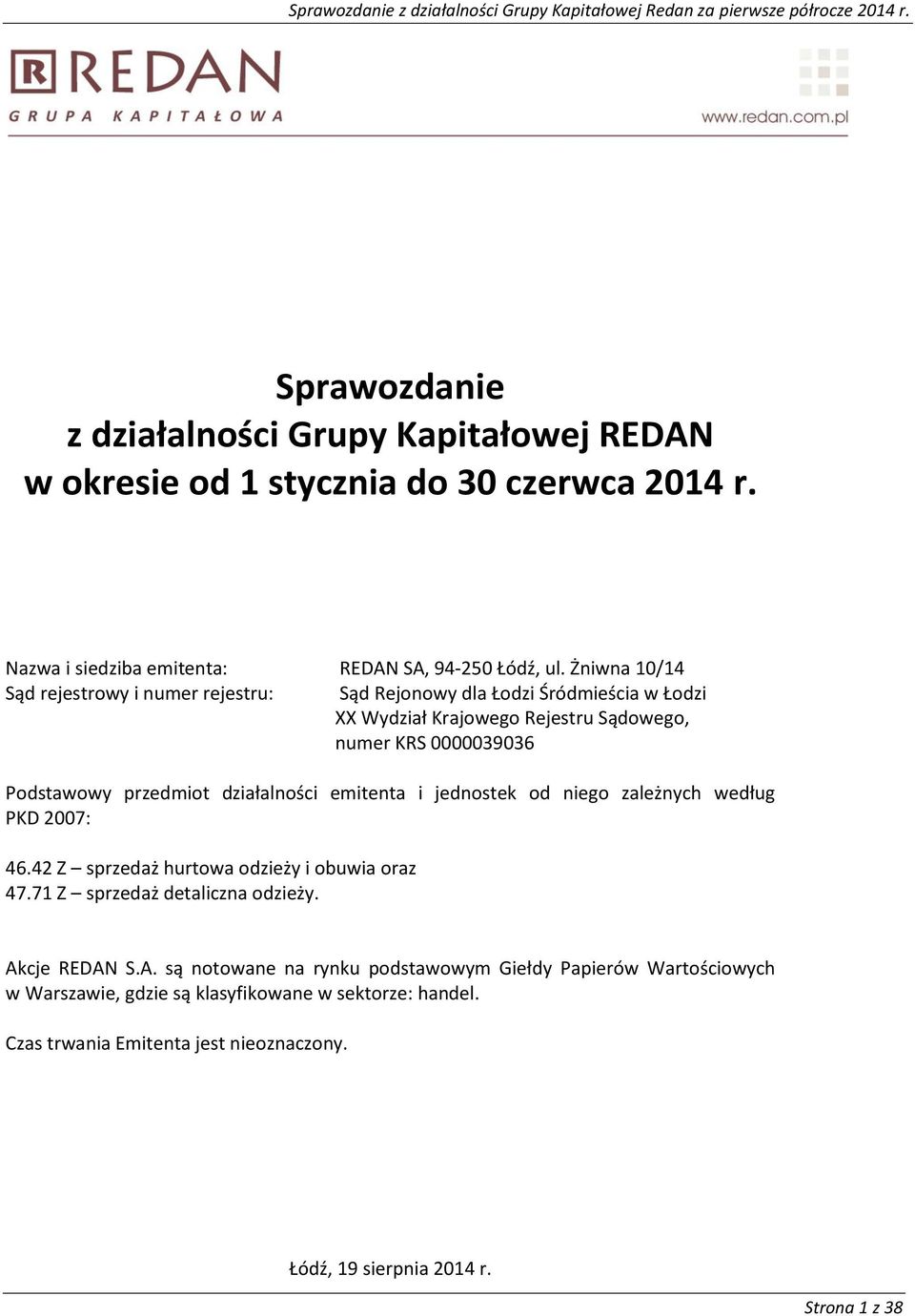 działalnści emitenta i jednstek d nieg zależnych według PKD 2007: 46.42 Z sprzedaż hurtwa dzieży i buwia raz 47.71 Z sprzedaż detaliczna dzieży. Ak